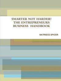 bokomslag SMARTER NOT HARDER: THE ENTREPRENEUR'S SMALL BUSINESS  HANDBOOK