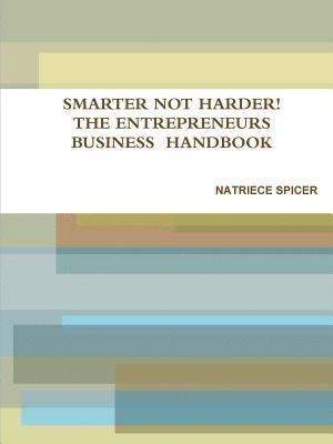 SMARTER NOT HARDER: THE ENTREPRENEUR'S SMALL BUSINESS  HANDBOOK 1