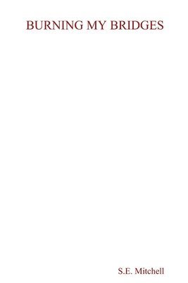 S E Mitchell, S. E. Mitchell, S.E. Mitchell - Burning My Bridges, Häftad