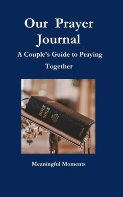 Meaningful Moments - Our  Prayer Journal  A Couple’s Guide to Praying Together, Inbunden