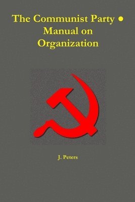 bokomslag The Communist Party &#9679; Manual on Organization