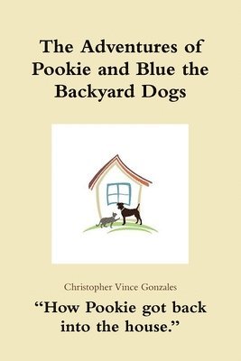bokomslag Adventures of Pookie and Blue the Backyard Dogs "How Pookie got back into the house."