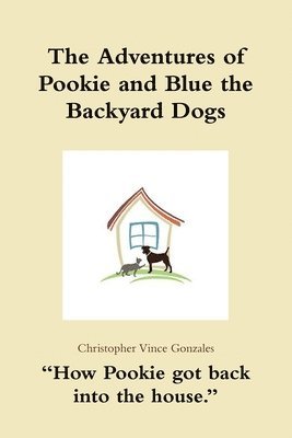 The Adventures of Pookie and Blue the Backyard Dogs &quot;How Pookie got back into the house.&quot; 1