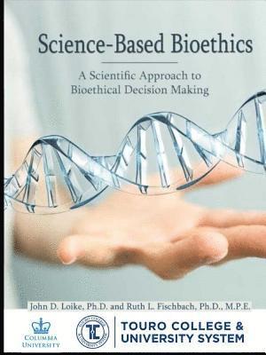 John Loike - Science-Based Bioethics, Häftad