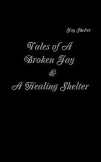 bokomslag Tales of A Broken Jay & A Healing Shelter