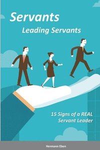 bokomslag Servants Leading Servants: 15 Signs of a Real Servant Leader
