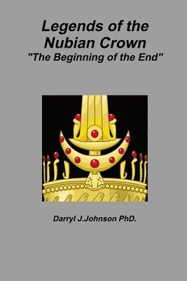 Legends of the Nubian Crown &quot;The Beginning of the End&quot; 1