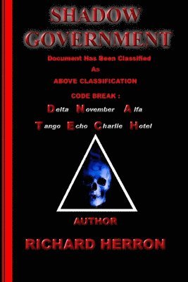 Shadow Government : Document has been classified as above classification code break : delta november alfa tango echo charlie hotel Author Richard Herron 1