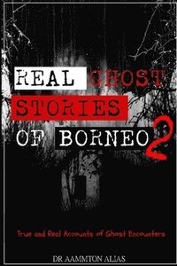 bokomslag Real Ghost Stories of Borneo 2