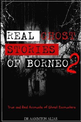 Real Ghost Stories of Borneo 2 1