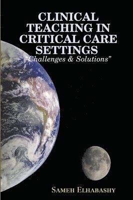 bokomslag CLINICAL TEACHING IN CRITICAL CARE SETTINGS &quot;Challenges & Solutions&quot;