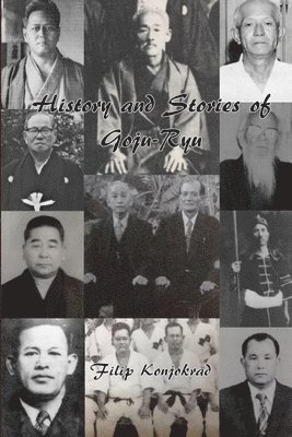 Filip Konjokrad - History and Stories of Goju-Ryu, Häftad
