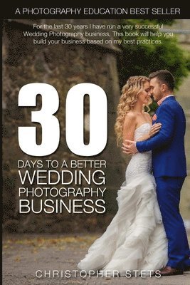 Christopher Stets - 30 Days to a Better Wedding Photography Business, Häftad