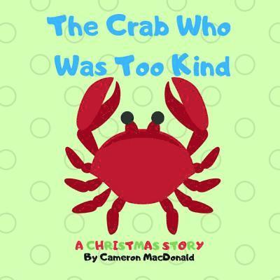 Cameron MacDonald, Cameron Macdonald - Crab Who Was Too Kind, Häftad