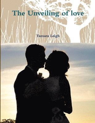 Tamara Leigh - Unveiling of love, Häftad