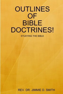 Jimmie D Smith, Jimmie D. Smith, JIMMIE D. SMITH - Outlines of Bible Doctrines!, Häftad