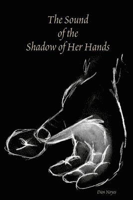 The Sound of the Shadow of Her Hands 1