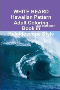 bokomslag WHITE BEARD Hawaiian Pattern Adult Coloring Book in Kaleidoscope Style
