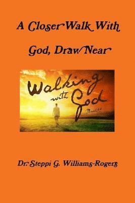 Closer Walk With God, Draw Near