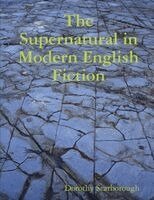 Dorothy Scarborough - The Supernatural in Modern English Fiction, Häftad
