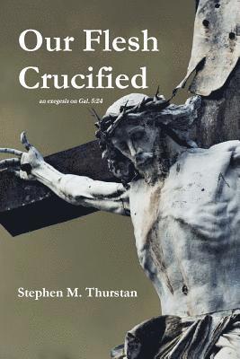 bokomslag Our Flesh Crucified