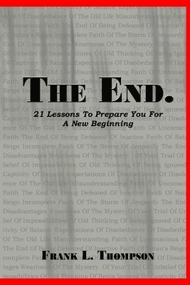 Frank Thompson - End. 21 Lessons to Prepare You for A New Beginning, Häftad