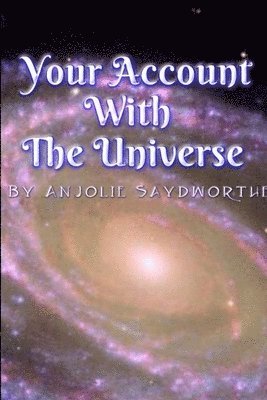 Anjolie Saydworthe - Your Account With The Universe, Häftad