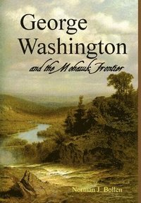 bokomslag George Washington and the Mohawk Frontier