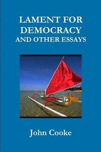 bokomslag LAMENT FOR DEMOCRACY AND OTHER ESSAYS