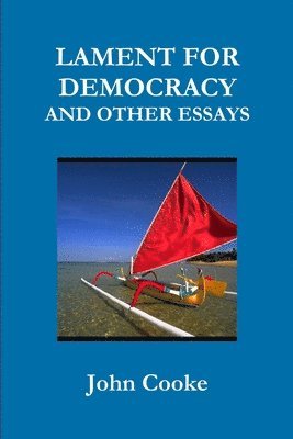 John Cooke - LAMENT FOR DEMOCRACY AND OTHER ESSAYS, Häftad