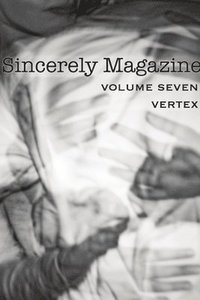 bokomslag Sincerely Magazine Volume Seven: Vertex