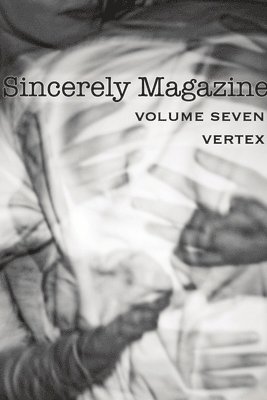 Sincerely Magazine Volume Seven: Vertex 1
