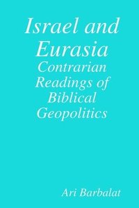 bokomslag Israel and Eurasia: Contrarian Readings of Biblical Geopolitics