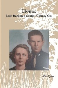 bokomslag Home:  Lois Barden a Gratiot County Girl
