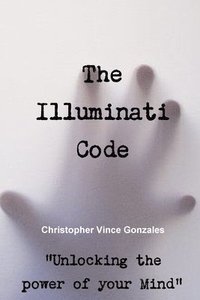 bokomslag Illuminati Code "Unlocking the power of your Mind"