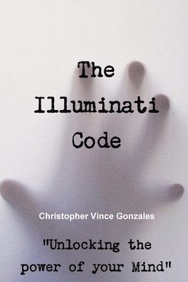 bokomslag The Illuminati Code &quot;Unlocking the power of your Mind&quot;