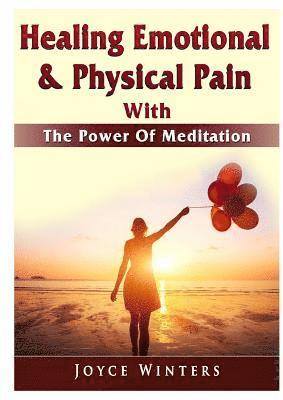 bokomslag Healing Emotional & Physical Pain With The Power Of Meditation