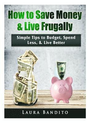 How to Save Money & Live Frugally 1