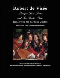 bokomslag Robert de Vise Baroque Lute Suites and Six Petites Pieces Transcribed for Baritone Ukulele and Other Four Course Instruments