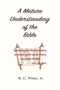bokomslag A Mature Understanding of the Bible