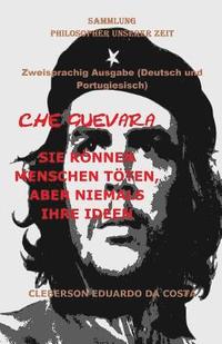 bokomslag Che Guevara: Sie Können Menschen Töten, Aber Niemals Ihre Ideen - Deutsch Und Portugiesisch - Zweisprachig Ausgabe: Zweisprachig Au
