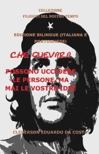 bokomslag Che Guevara: Possono Uccidere Le Persone, Ma Mai Le Vostre Idee (Italiana E Portoghese) - Edizione Bilingue: Edizione Bilingue (Italiana E Portoghese)