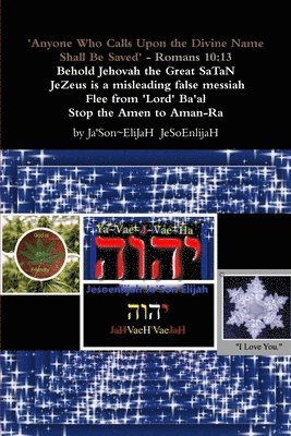bokomslag 'Anyone Who Calls Upon the Divine Name Will Be Saved'- Romans 10:13 ????  Behold Jehovah the Great SaTaN JeZeus is a misleading false messiah Flee from 'Lord' Ba'al Stop all Amen to Aman-Ra