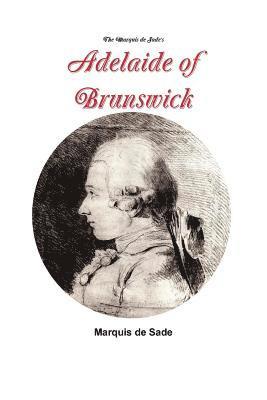 The Marquis de Sade's Adelaide of Brunswick 1