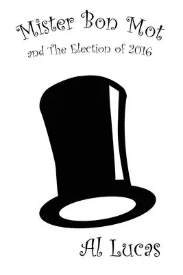 Al Lucas - Mister Bon Mot And the Election of 2016, Häftad. Tillgänglighet: Tillfälligt slut
