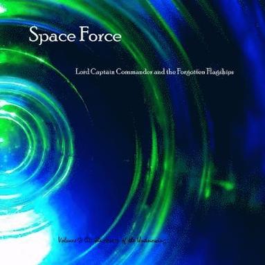 bokomslag Space Force, Lord Captain Commander and the Forgotten Flagships Volume 1: On the Swarm of the Unknowing