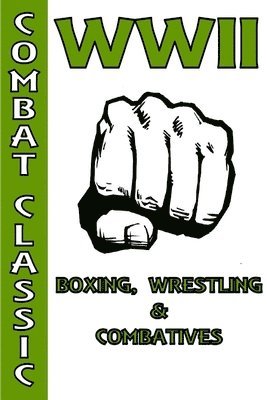 bokomslag WWII Boxing, Wrestling & Combatives