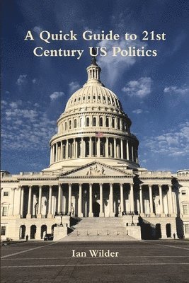 Ian Wilder - Quick Guide to 21st Century US Politics, Häftad