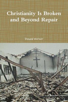 Christianity Is Broken and Beyond Repair 1