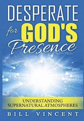 Bill Vincent - Desperate for God's Presence, Inbunden